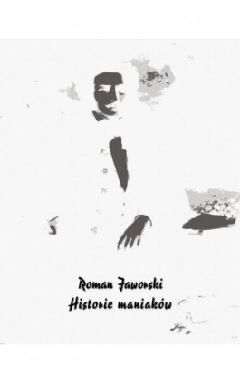 Historie maniaków - Roman Jaworski - Ebook - 978-83-7950-874-7