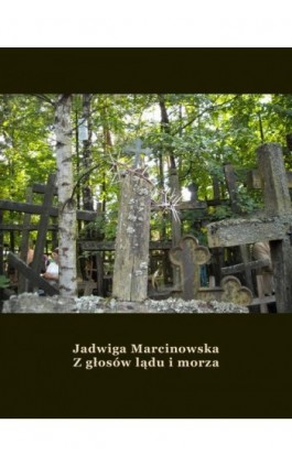 Z głosów lądu i morza - Jadwiga Marcinowska - Ebook - 978-83-7950-932-4