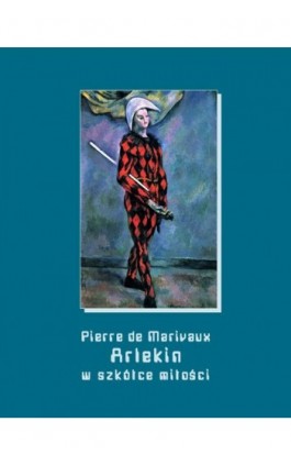 Arlekin w szkółce miłości - Pierre De Marivaux - Ebook - 978-83-7950-933-1