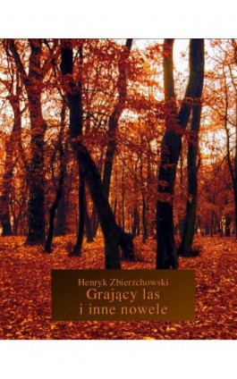 Grający las i inne nowele - Henryk Zbierzchowski - Ebook - 978-83-7950-798-6