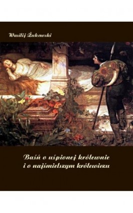 Baśń o uśpionej królewnie i o najśmielszym królewiczu - Wasilij Żukowski - Ebook - 978-83-7950-967-6