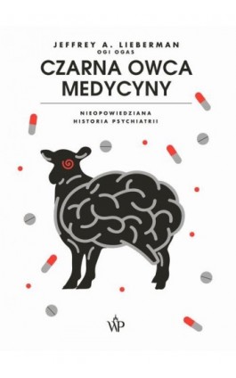 Czarna owca medycyny. Nieopowiedziana historia psychiatrii - Jeffrey A. Lieberman - Ebook - 978-83-66517-41-7