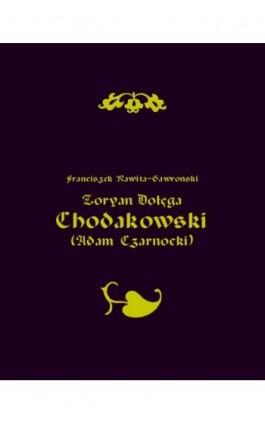 Zoryan Dołęga Chodakowski (Adam Czarnocki) - Franciszek Rawita Gawroński - Ebook - 978-83-7950-975-1