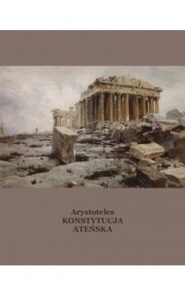 Konstytucja ateńska inaczej Ustrój polityczny Aten - Arystoteles - Ebook - 978-83-7950-352-0