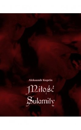 Miłość Sulamity - Aleksandr Kuprin - Ebook - 978-83-7639-086-4