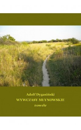 Wywczasy Młynowskie. Nowele - Adolf Dygasiński - Ebook - 978-83-7639-072-7