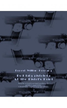 Pod lufą pistoletu. At the Pistol’s Point - Ernest William Hornung - Ebook - 978-83-7639-066-6
