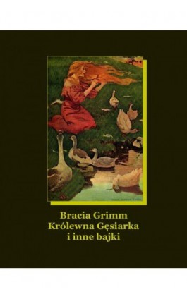 Królewna Gęsiarka i inne bajki - Bracia Grimm - Ebook - 978-83-7639-108-3