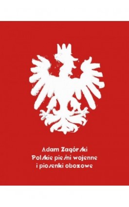 Polskie pieśni wojenne i piosenki obozowe - Antologia - Ebook - 978-83-7639-110-6