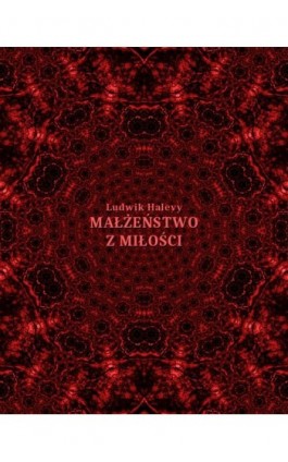 Małżeństwo z miłości i inne opowiadania - Ludovic Halévy - Ebook - 978-83-7639-126-7
