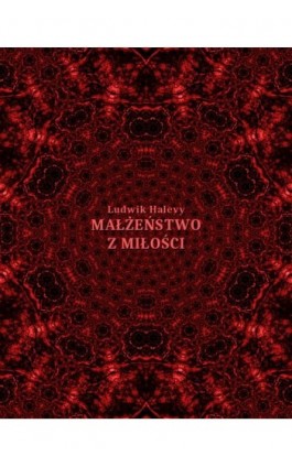 Małżeństwo z miłości i inne opowiadania - Ludovic Halévy - Ebook - 978-83-7639-126-7