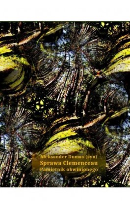 Sprawa Clemenceau. Pamiętnik obwinionego - Aleksander Dumas (syn) - Ebook - 978-83-7639-125-0