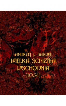 Wielka Schizma Wschodnia (1054) - Andrzej Sarwa - Ebook - 978-83-7639-137-3