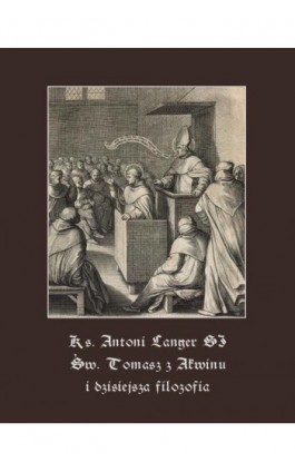 Św. Tomasz z Akwinu i dzisiejsza filozofia - Ks. Antoni Langer - Ebook - 978-83-7639-138-0