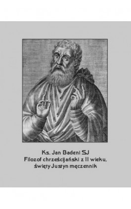 Filozof chrześcijański z II wieku, święty Justyn męczennik - Jan Badeni - Ebook - 978-83-7639-133-5