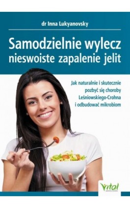 Samodzielnie wylecz nieswoiste zapalenie jelit. Jak naturalnie i skutecznie pozbyć się choroby Leśniowskiego-Crohna i odbudować  - Inna Lukyanovsky - Ebook - 978-83-8168-813-0