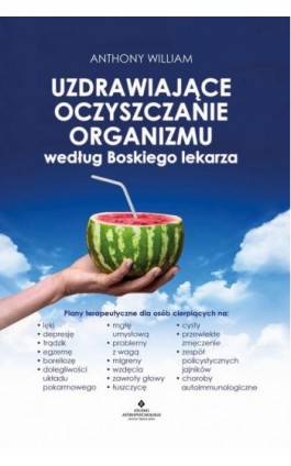 Uzdrawiające oczyszczanie organizmu według Boskiego lekarza. - Anthony William - Ebook - 978-83-8171-582-9