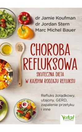 Choroba refluksowa – skuteczna dieta w każdym rodzaju refluksu. Refluks żołądkowy, utajony, GERD, zapalenie przełyku i inne - Jamie Koufman - Ebook - 978-83-8168-810-9