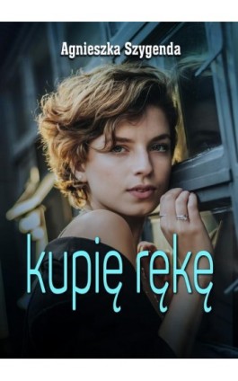 Kupię rękę - Agnieszka Szygenda - Ebook - 978-83-66719-45-3