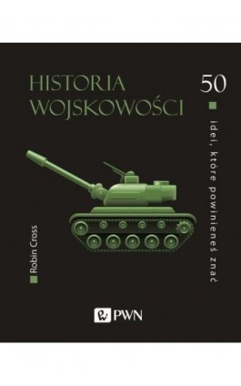 50 idei, które powinieneś znać. Historia wojskowości - Robin Cross - Ebook - 978-83-01-21787-7