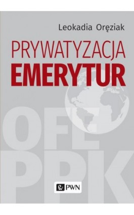 Prywatyzacja emerytur - Leokadia Oręziak - Ebook - 978-83-01-21778-5
