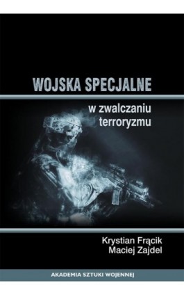 Wojska specjalne w zwalczaniu terroryzmu - Krystian Frącik - Ebook - 978-83-7523-848-8