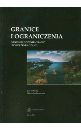 Granice i ograniczenia. O doświadczeniu granic i ich przekraczaniu - Marek Szulakiewicz - Ebook - 978-83-231-2473-3