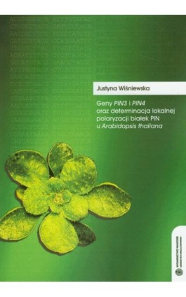 Geny Pin3 i Pin4 oraz determinacja lokalnej polaryzacji białek PIN u Arabidopsis thaliana - Justyna Wiśniewska - Ebook - 978-83-231-2387-3