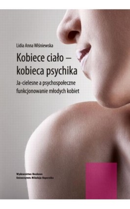 Kobiece ciało - kobieca psychika. Ja-cielesne a psychospołeczne funkcjonowanie młodych kobiet - Lidia Wiśniewska - Ebook - 978-83-231-3252-3
