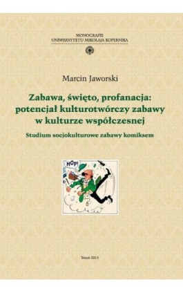 Zabawa, święto, profanacja: potencjał kulturotwórczy zabawy w kulturze współczesnej. Studium socjokulturowe zabawy komiksem - Marcin Jaworski - Ebook - 978-83-231-3460-2