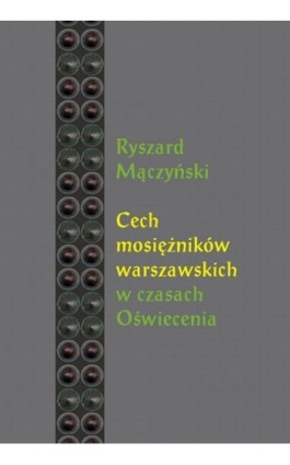 Cech mosiężników warszawskich w czasach Oświecenia - Ryszard Mączyński - Ebook - 978-83-231-3431-2