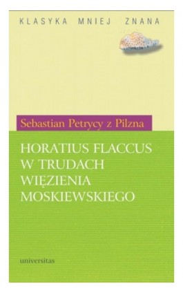 Horatius Flaccus w trudach więzienia moskiewskiego - Sebastian Petrycy z Pilzna - Ebook - 978-83-242-1090-9