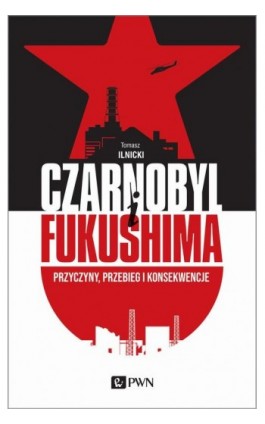 CZARNOBYL I FUKUSHIMA - Tomasz Ilnicki - Ebook - 978-83-01-21785-3