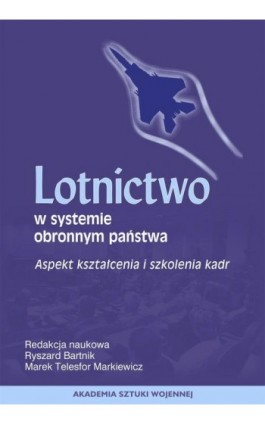 Lotnictwo w systemie obronnym państwa. Aspekt szkolenia i kształcenia kadr - Ebook - 978-83-7523-909-6