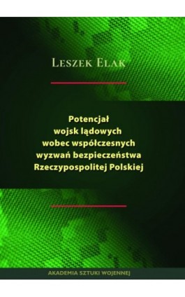 Potencjał wojsk lądowych wobec współczesnych wyzwań bezpieczeństwa Rzeczypospolitej Polskiej - Leszek Elak - Ebook - 978-83-7523-845-7