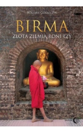 Birma Złota ziemia roni łzy - Bogdan Góralczyk - Ebook - 978-83-8002-984-2