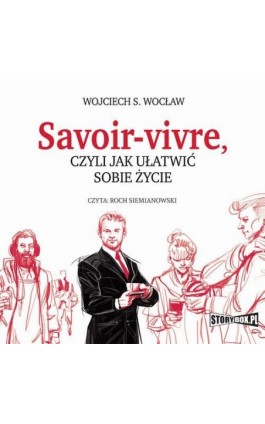 Savoir-vivre, czyli jak ułatwić sobie życie - Wojciech S. Wocław - Audiobook - 978-83-8233-246-9