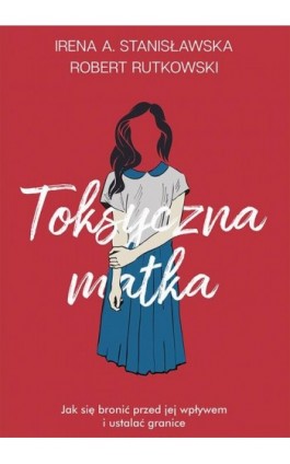 Toksyczna matka - Robert Rutkowski - Ebook - 978-83-287-1610-0