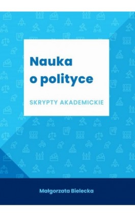 Nauka o polityce. Skrypt akademicki - Małgorzata Bielecka - Ebook - 978-83-66800-23-6
