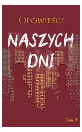 Opowieści naszych dni, tom 1 - Antologia - Ebook - 978-83-66616-70-7