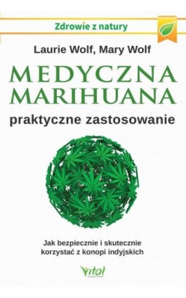 Medyczna marihuana – praktyczne zastosowanie. Jak bezpiecznie i skutecznie korzystać z konopi indyjskich - Laurie Wolf - Ebook - 978-83-8168-214-5