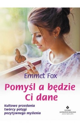 Pomyśl a będzie Ci dane - Emmet Fox - Ebook - 978-83-8171-159-3