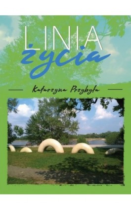 Linia życia - Katarzyna Przybyła - Ebook - 978-83-66616-43-1