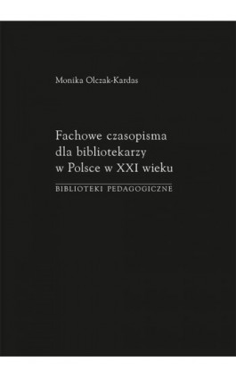 Fachowe czasopisma dla bibliotekarzy w Polsce w XXI wieku. Biblioteki pedagogiczne - Monika Olczak-Kardas - Ebook - 978-83-7133-892-2
