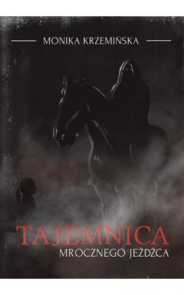 Tajemnica mrocznego jeźdźca - Monika Krzemińska - Ebook - 978-83-66616-18-9