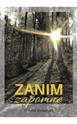 Zanim zapomnę - Witold Ślusarski - Ebook - 978-83-66616-10-3