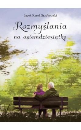 Rozmyślania na osiemdziesiątkę - Jacek Karol Grzybowski - Ebook - 978-83-66616-79-0