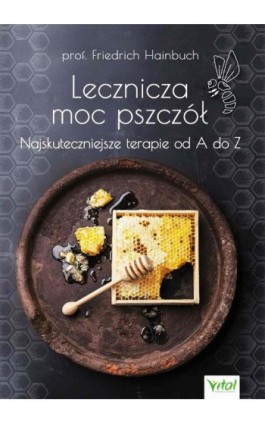 Lecznicza moc pszczół - Friedrich Hainbuch - Ebook - 978-83-8168-190-2