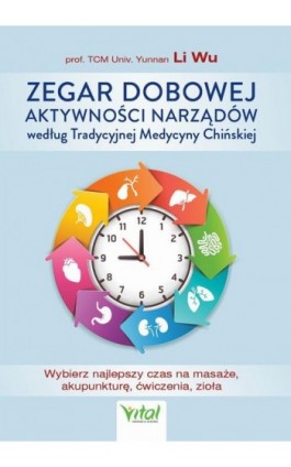 Zegar dobowej aktywności narządów według Tradycyjnej Medycyny Chińskiej - Yi-Li Wu - Ebook - 978-83-8168-408-8