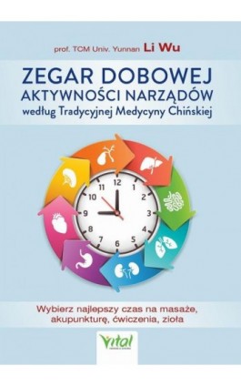 Zegar dobowej aktywności narządów według Tradycyjnej Medycyny Chińskiej - Yi-Li Wu - Ebook - 978-83-8168-408-8